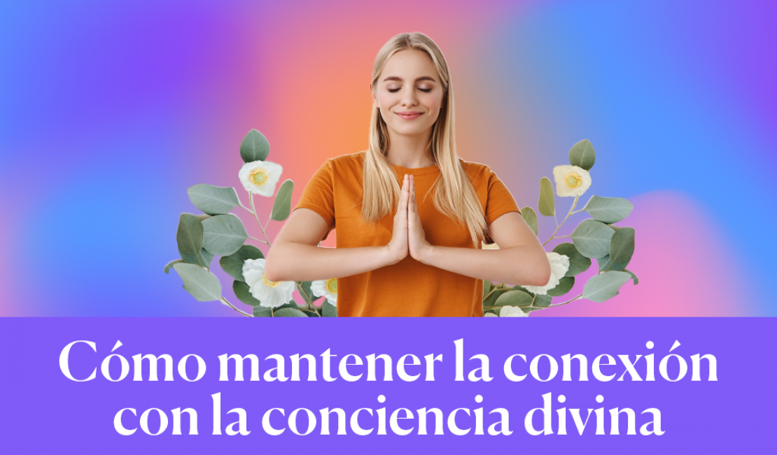 Cómo mantener la conexión con la conciencia superior